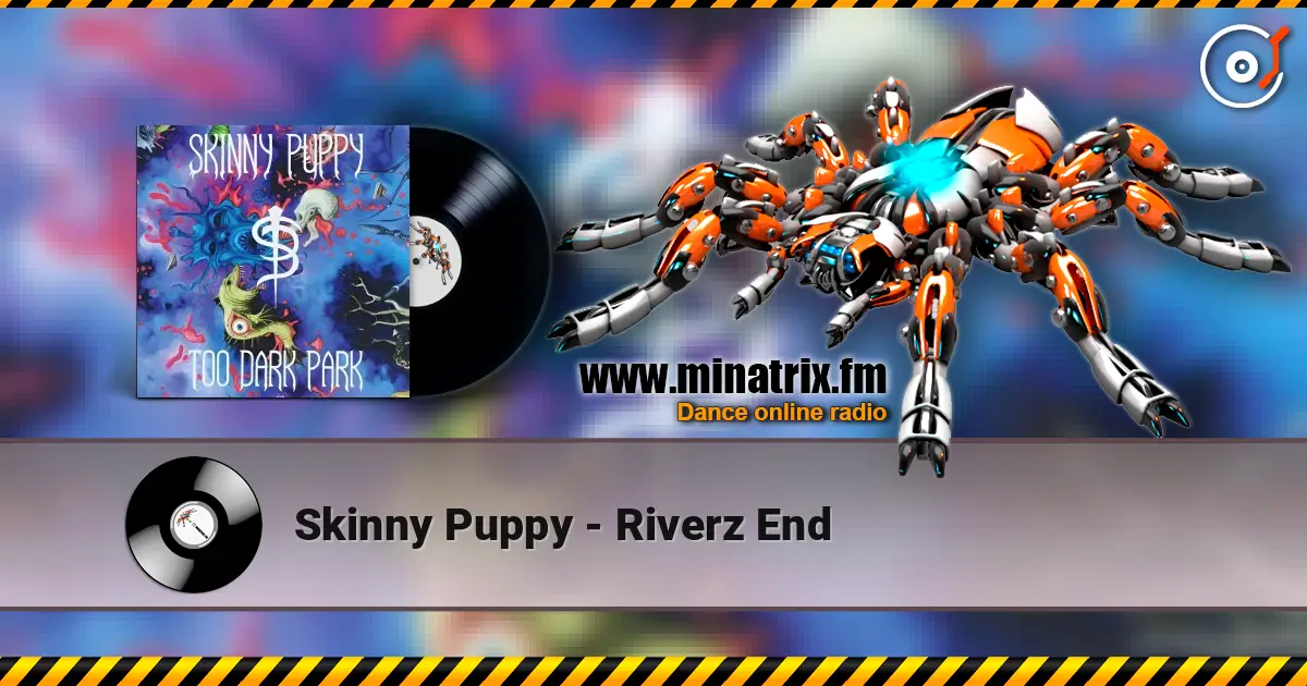 Skinny Puppy - Riverz End 高品质在线收听 | Minatrix.FM