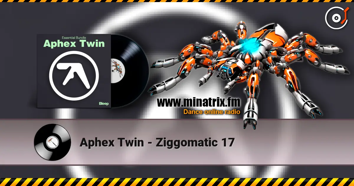 Aphex Twin - Ziggomatic 17 高品质在线收听 | Minatrix.FM