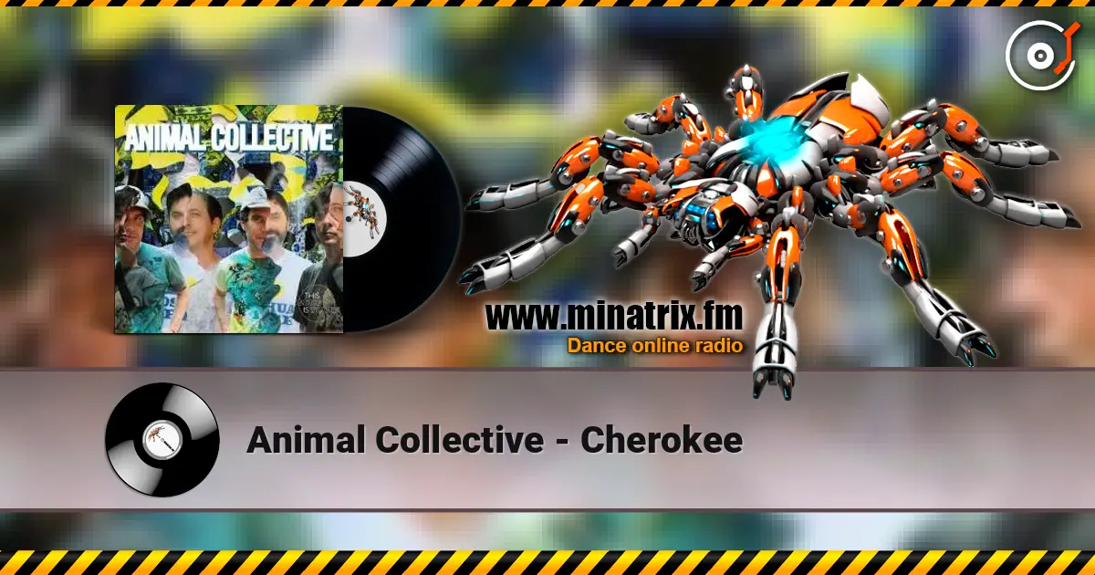 Animal Collective - Cherokee 高品质在线收听 | Minatrix.FM
