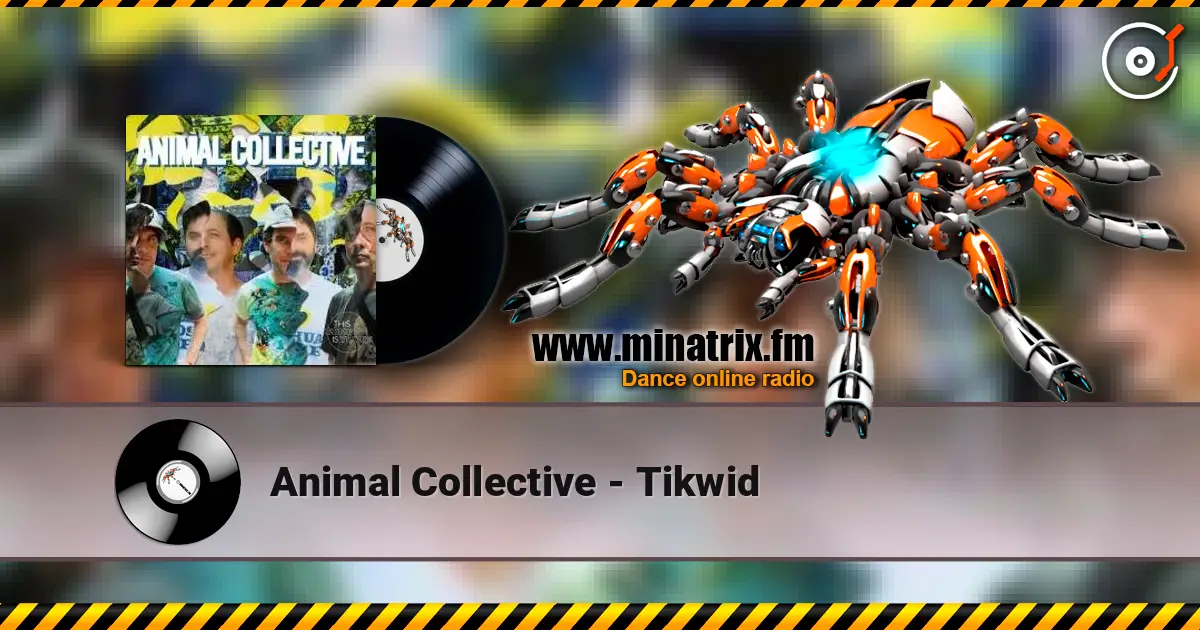 Animal Collective - Tikwid 高品质在线收听 | Minatrix.FM