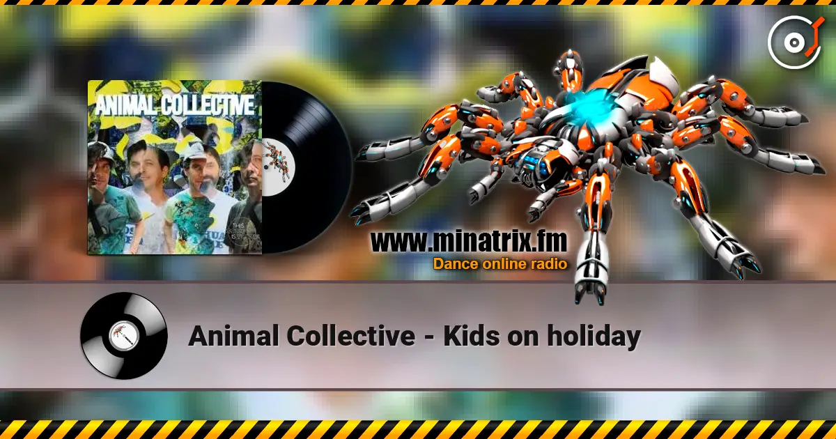 Animal Collective - Kids on holiday 高品质在线收听 | Minatrix.FM