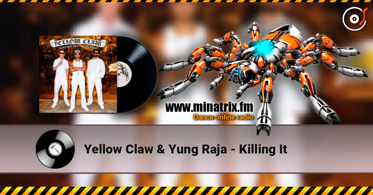 Yellow Claw & Yung Raja - Killing It 高品质在线收听 | Minatrix.FM