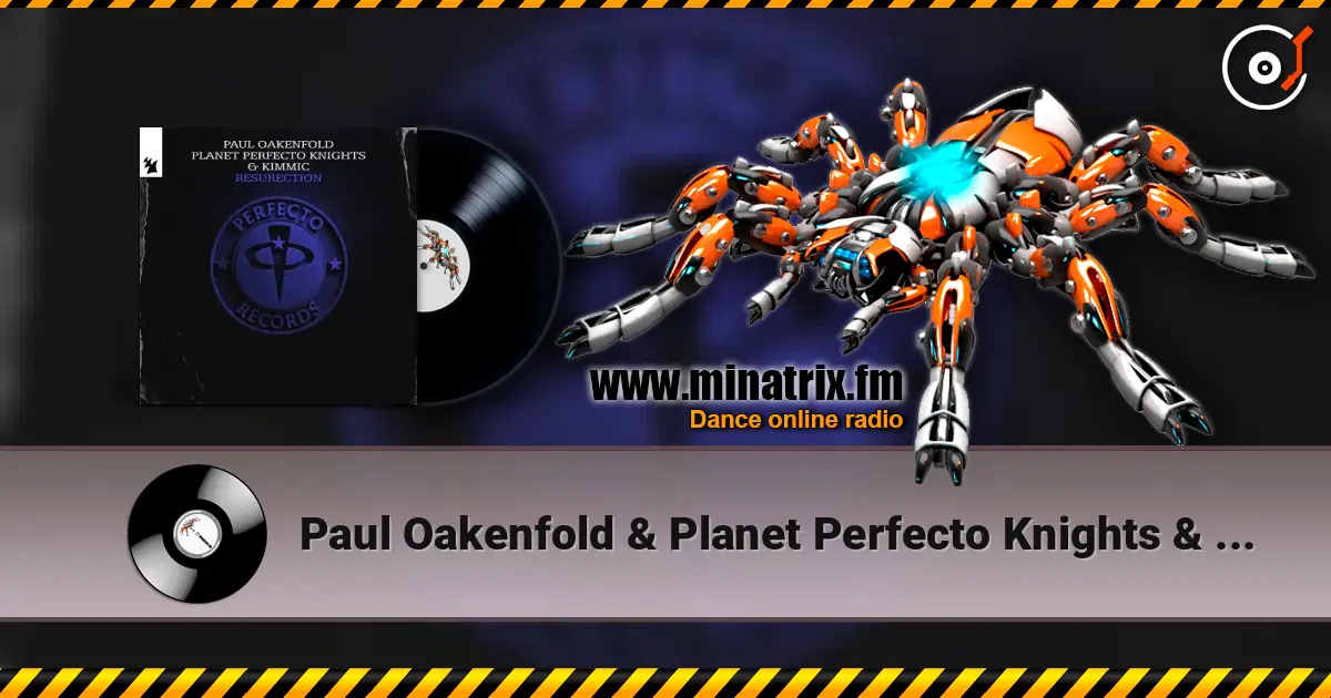 Paul Oakenfold & Planet Perfecto Knights & KIMMIC - ResuRection 高品质在线收听 | Minatrix.FM