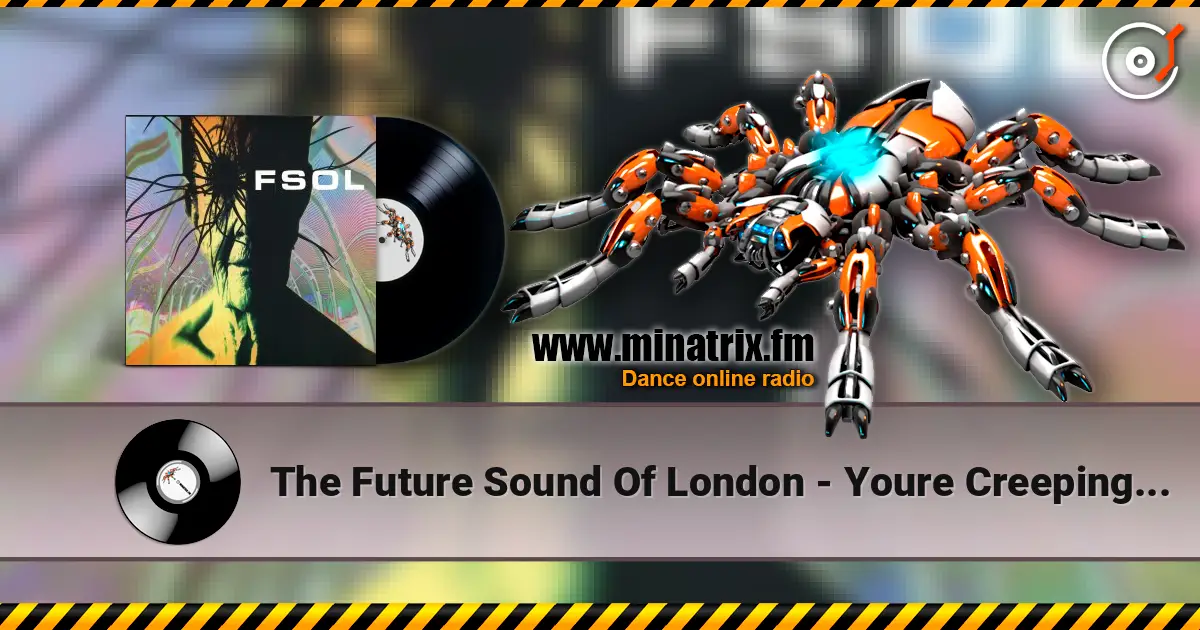 The Future Sound Of London - Youre Creeping Me Out 高品质在线收听 | Minatrix.FM