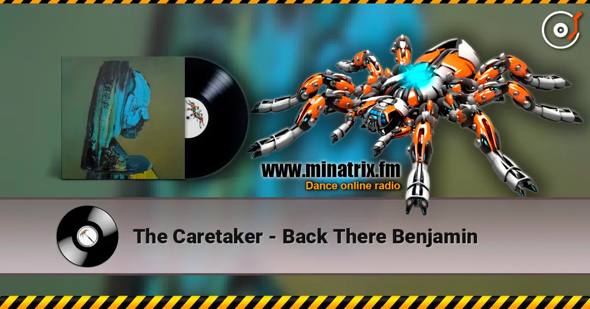 The Caretaker - Back There Benjamin 高品质在线收听 | Minatrix.FM