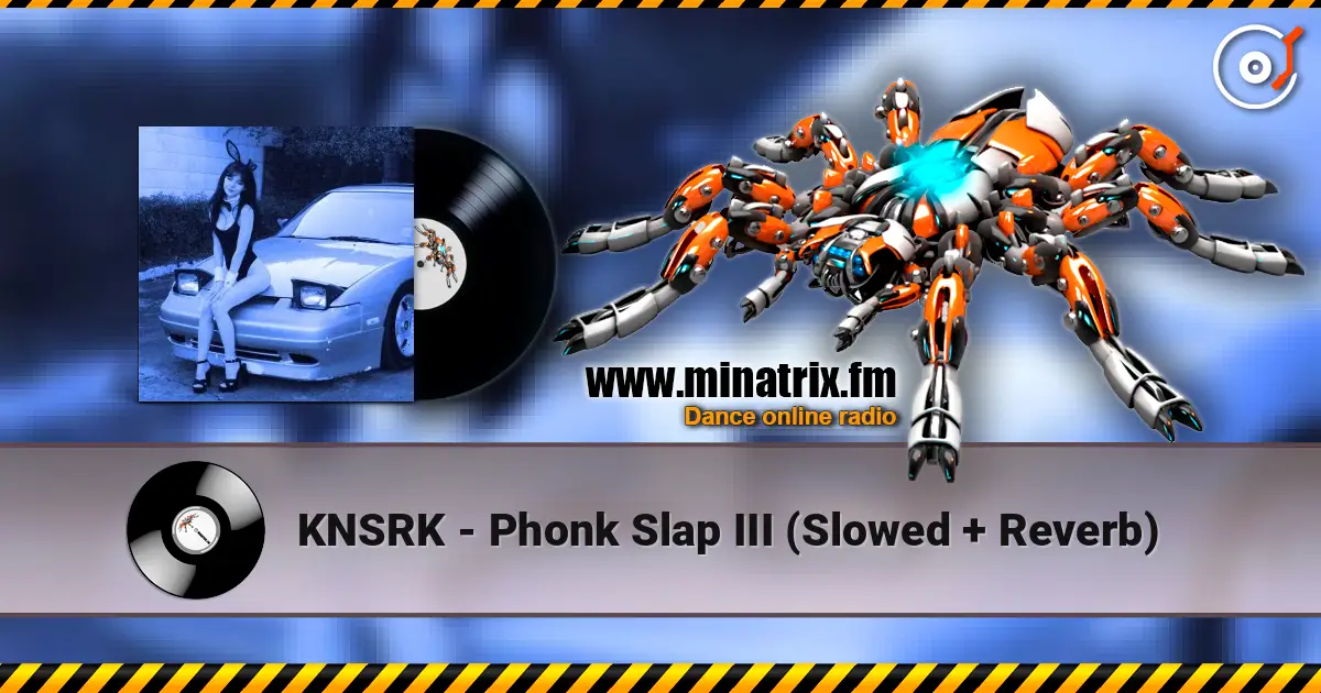 KNSRK - Phonk Slap III (Slowed + Reverb) 高品质在线收听 | Minatrix.FM