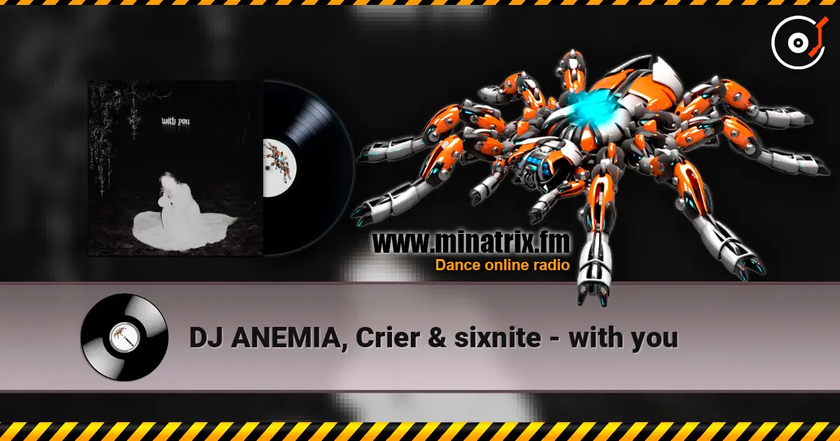 DJ ANEMIA, Crier & sixnite - with you 高品质在线收听 | Minatrix.FM