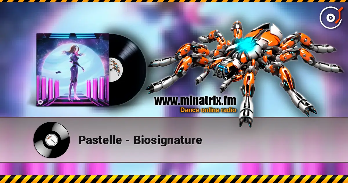 Pastelle - Biosignature 高品质在线收听 | Minatrix.FM
