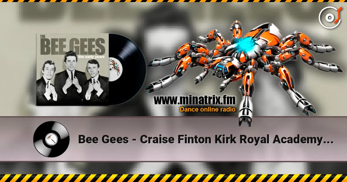 Bee Gees - Craise Finton Kirk Royal Academy Of Arts 高品质在线收听 | Minatrix.FM
