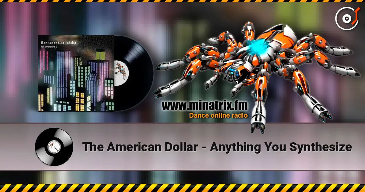 The American Dollar - Anything You Synthesize 高品质在线收听 | Minatrix.FM