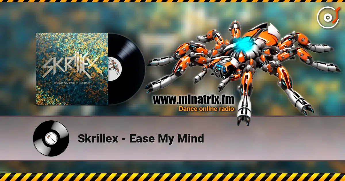 Skrillex - Ease My Mind 高品质在线收听 | Minatrix.FM