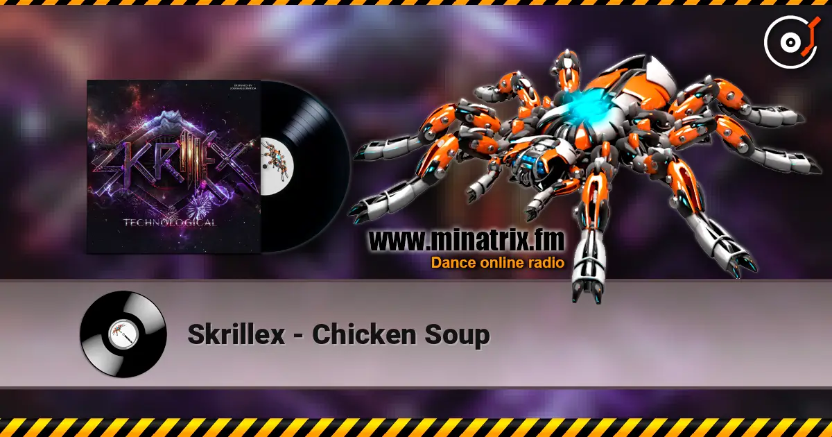Skrillex - Chicken Soup 高品质在线收听 | Minatrix.FM