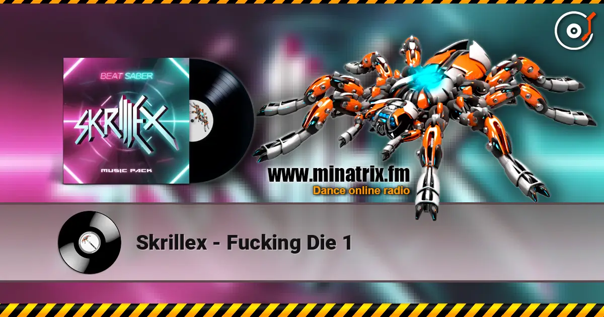 Skrillex - Fucking Die 1 高品质在线收听 | Minatrix.FM