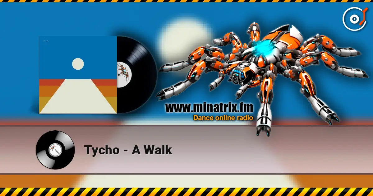 Tycho - A Walk 高品质在线收听 | Minatrix.FM