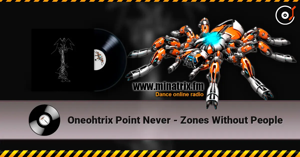 Oneohtrix Point Never - Zones Without People 高品质在线收听 | Minatrix.FM