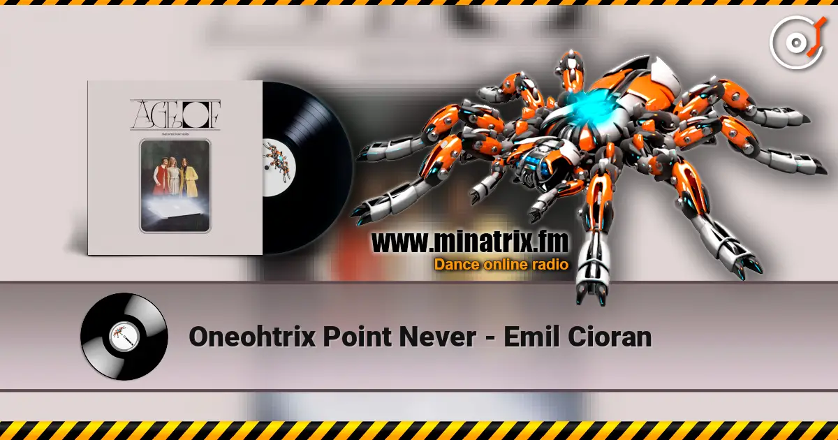 Oneohtrix Point Never - Emil Cioran 高品质在线收听 | Minatrix.FM
