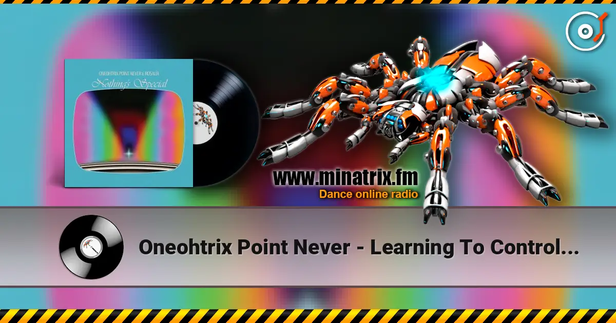 Oneohtrix Point Never - Learning To Control Myself 高品质在线收听 | Minatrix.FM