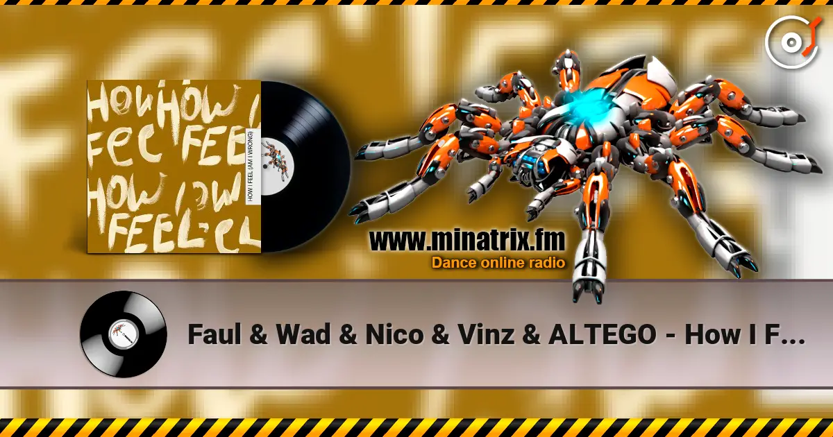 Faul & Wad & Nico & Vinz & ALTEGO - How I Feel (Am I Wrong) 高品质在线收听 | Minatrix.FM