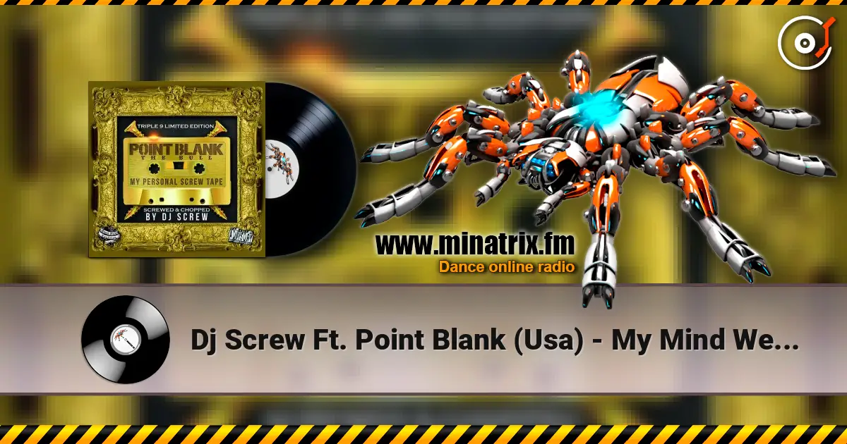 Dj Screw Ft. Point Blank (Usa) - My Mind Went Blank (Screw Mix) 高品质在线收听 | Minatrix.FM