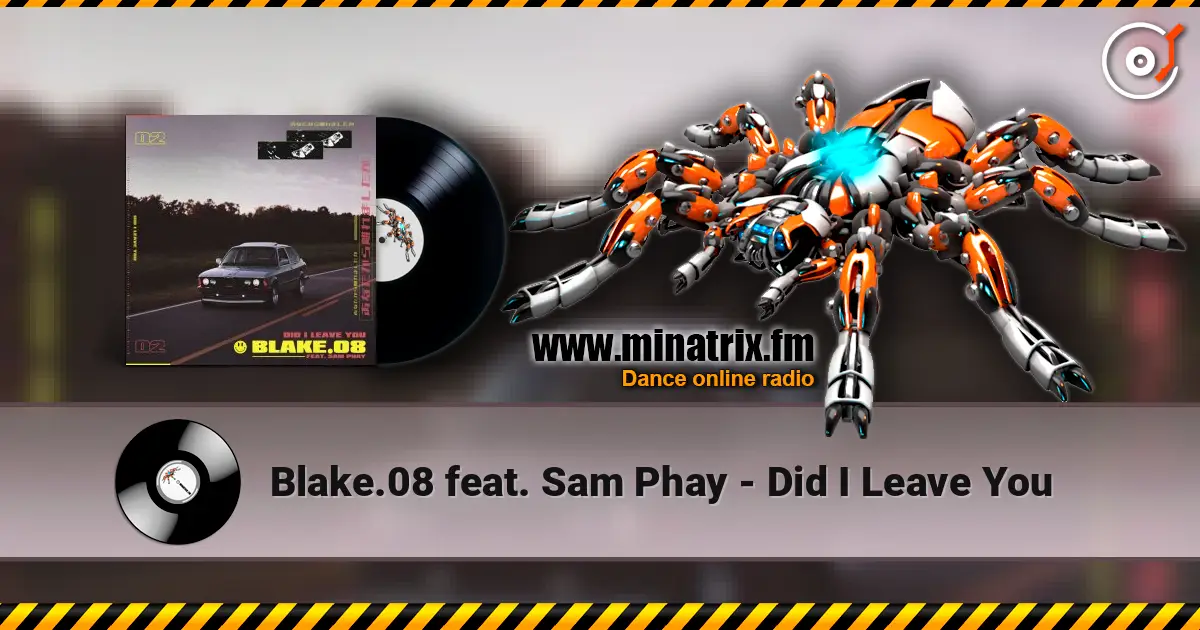 Blake.08 feat. Sam Phay - Did I Leave You 高品质在线收听 | Minatrix.FM