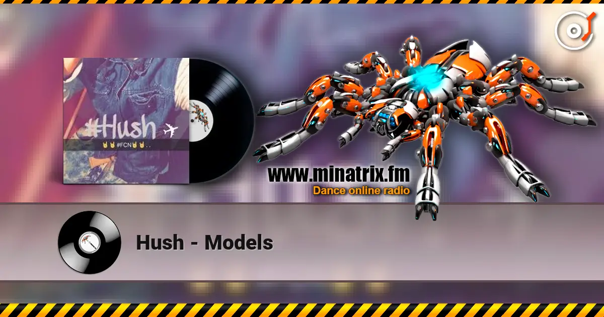 Hush - Models 高品质在线收听 | Minatrix.FM