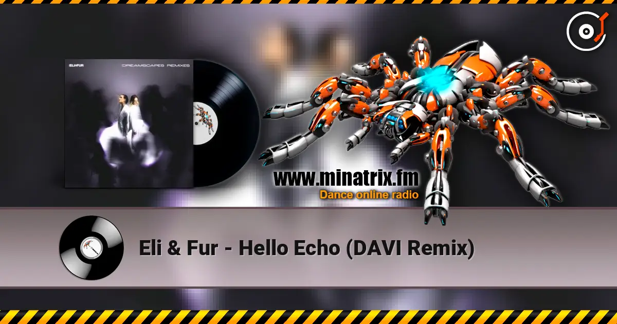 Eli & Fur - Hello Echo (DAVI Remix) 高品质在线收听 | Minatrix.FM