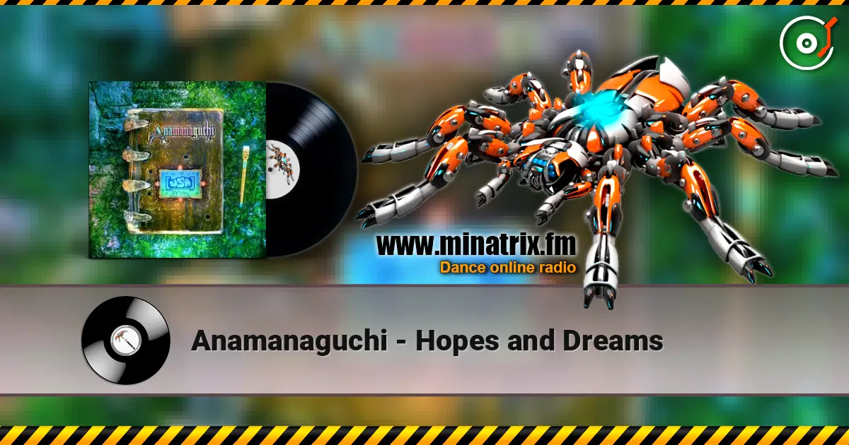 Anamanaguchi - Hopes and Dreams 高品质在线收听 | Minatrix.FM