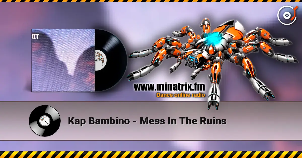 Kap Bambino - Mess In The Ruins 高品质在线收听 | Minatrix.FM