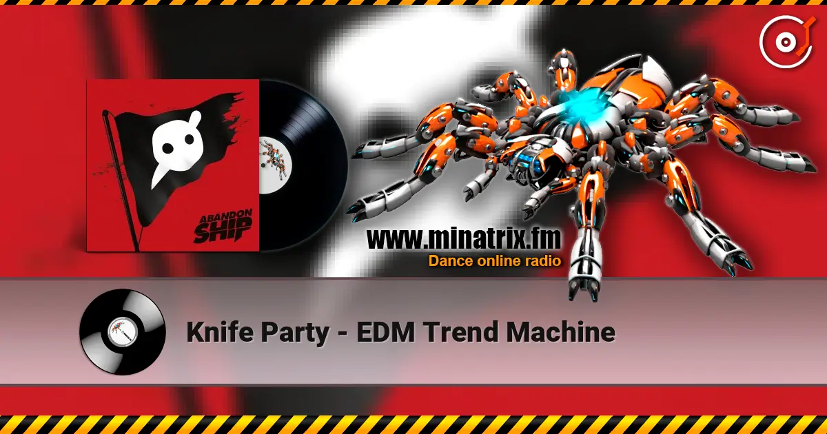 Knife Party - EDM Trend Machine 高品质在线收听 | Minatrix.FM
