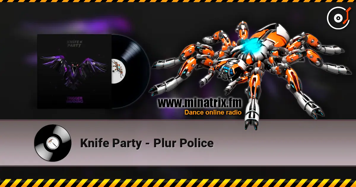 Knife Party - Plur Police 高品质在线收听 | Minatrix.FM