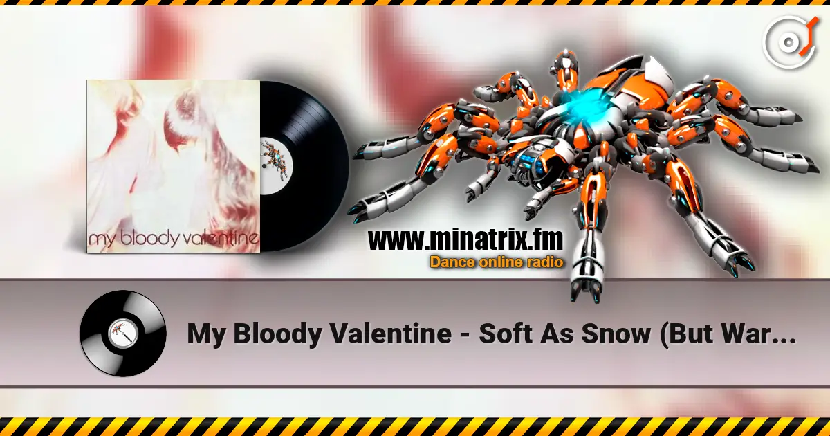 My Bloody Valentine - Soft As Snow (But Warm Inside) 高品质在线收听 | Minatrix.FM