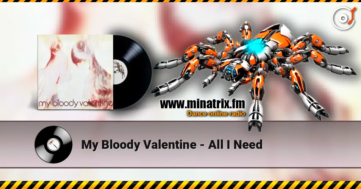 My Bloody Valentine - All I Need 高品质在线收听 | Minatrix.FM