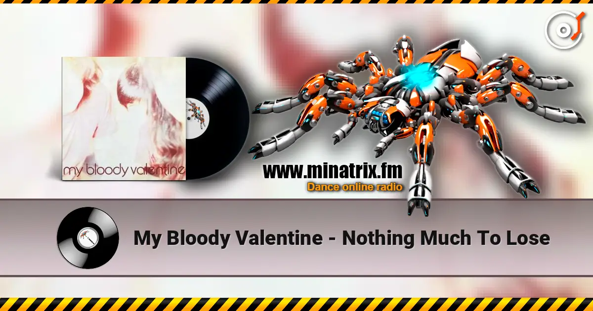 My Bloody Valentine - Nothing Much To Lose 高品质在线收听 | Minatrix.FM