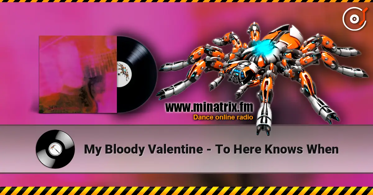 My Bloody Valentine - To Here Knows When 高品质在线收听 | Minatrix.FM