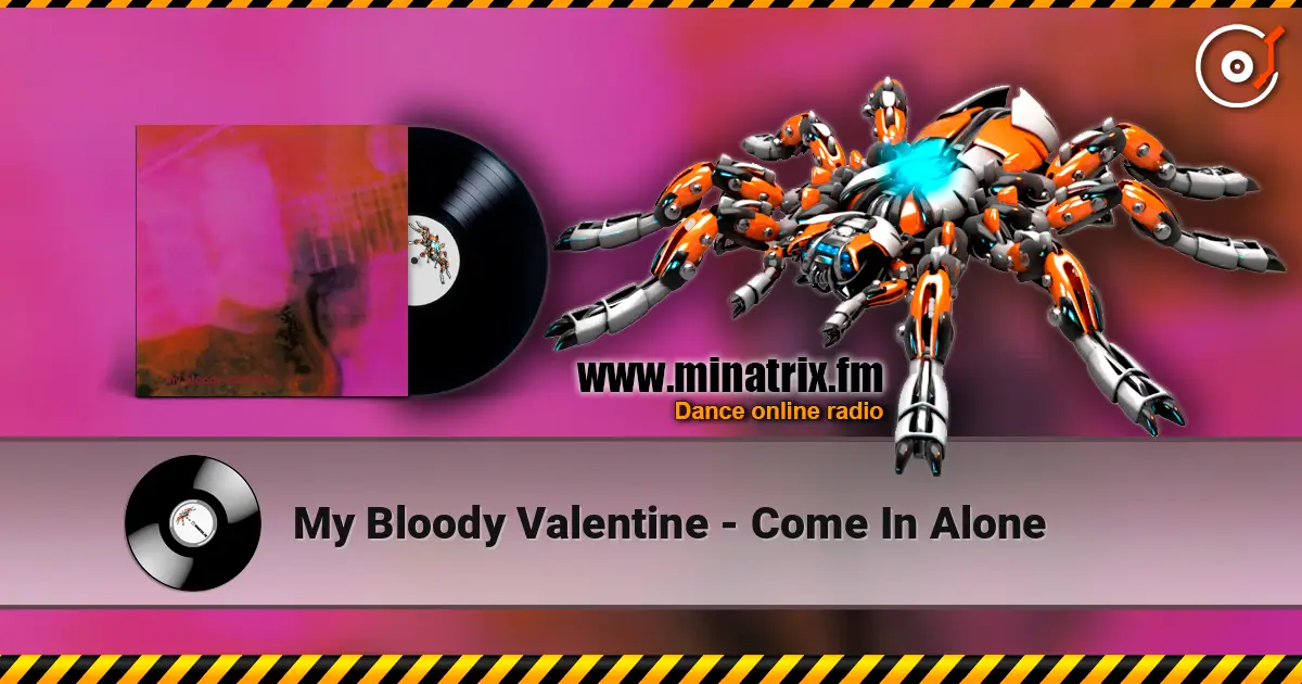 My Bloody Valentine - Come In Alone 高品质在线收听 | Minatrix.FM