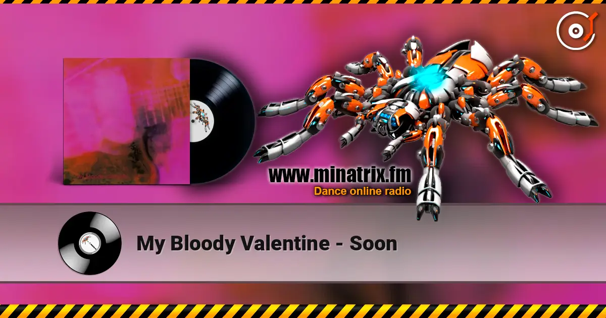 My Bloody Valentine - Soon 高品质在线收听 | Minatrix.FM