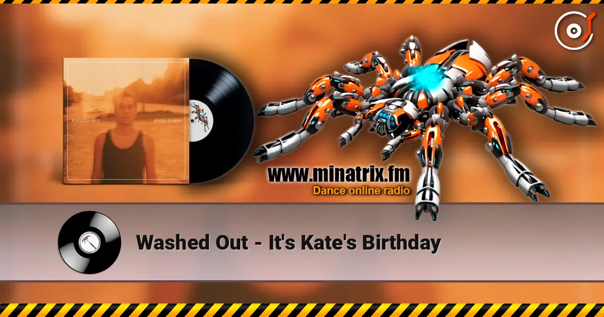 Washed Out - It's Kate's Birthday 高品质在线收听 | Minatrix.FM