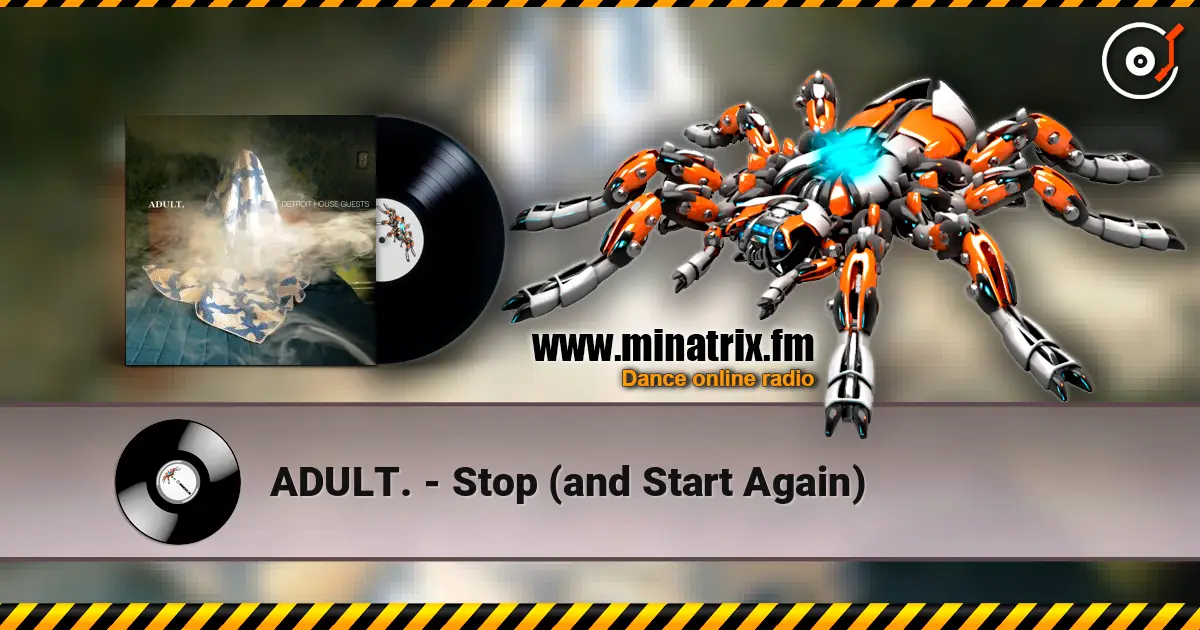 ADULT. - Stop (and Start Again) 高品质在线收听 | Minatrix.FM