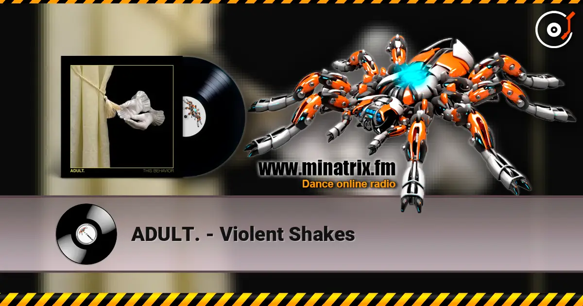 ADULT. - Violent Shakes 高品质在线收听 | Minatrix.FM
