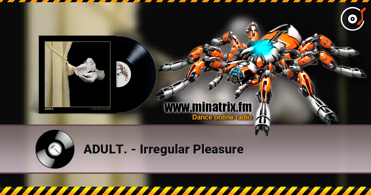 ADULT. - Irregular Pleasure 高品质在线收听 | Minatrix.FM