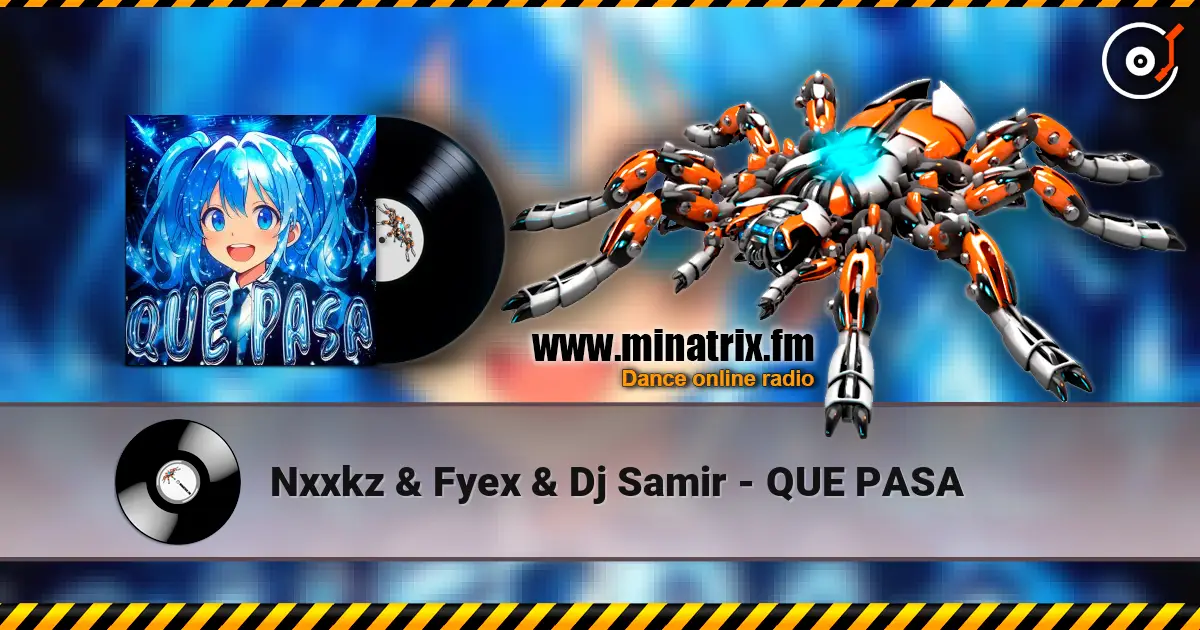 Nxxkz & Fyex & Dj Samir - QUE PASA 高品质在线收听 | Minatrix.FM