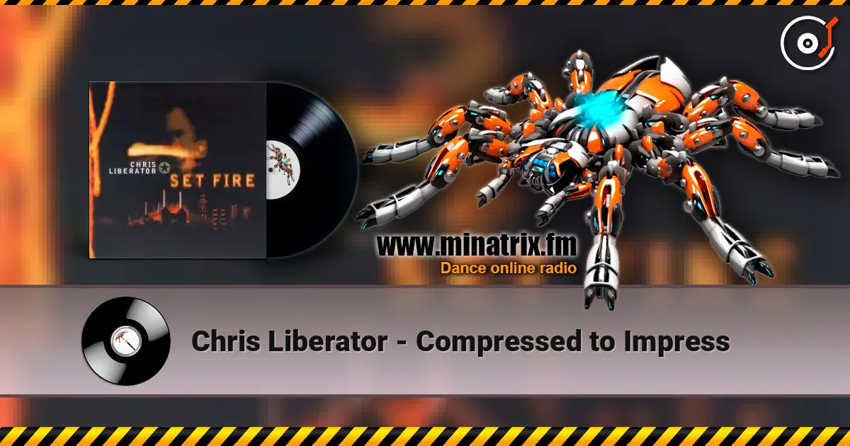 Chris Liberator - Compressed to Impress 高品质在线收听 | Minatrix.FM