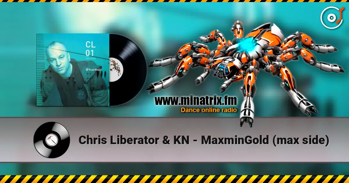 Chris Liberator & KN - MaxminGold (max side) 高品质在线收听 | Minatrix.FM