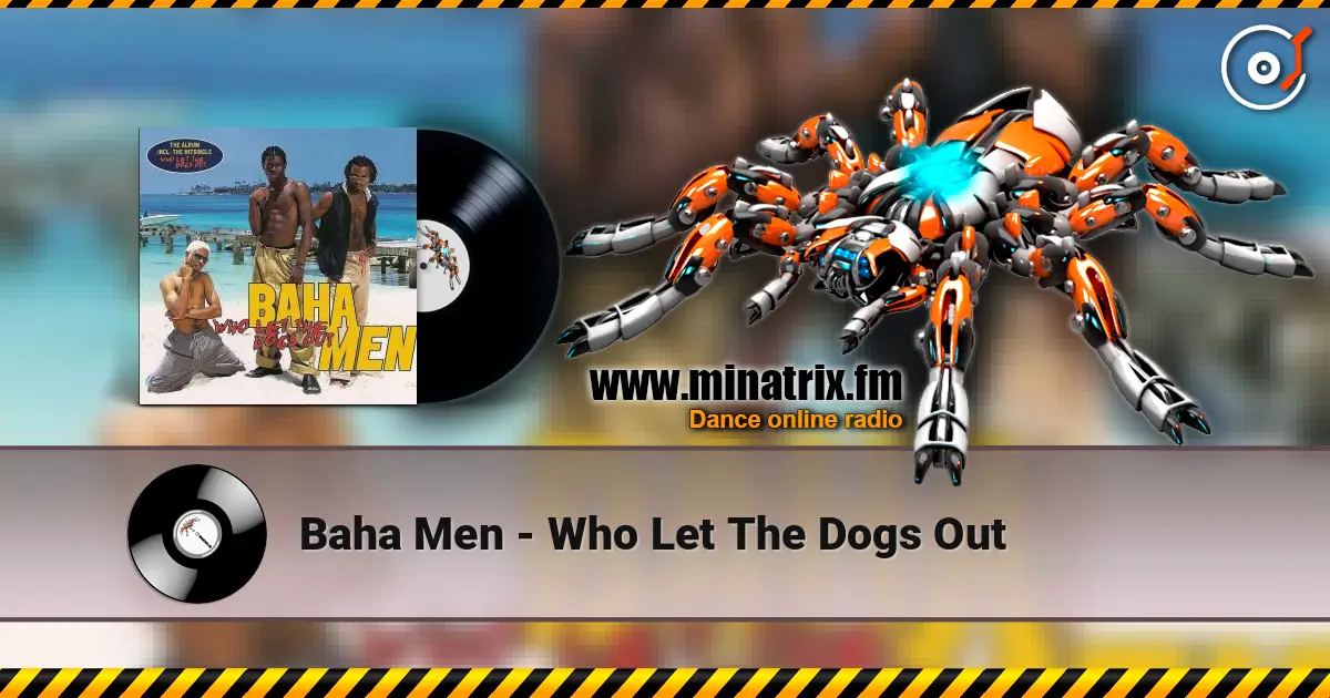 Baha Men - Who Let The Dogs Out 高品质在线收听 | Minatrix.FM