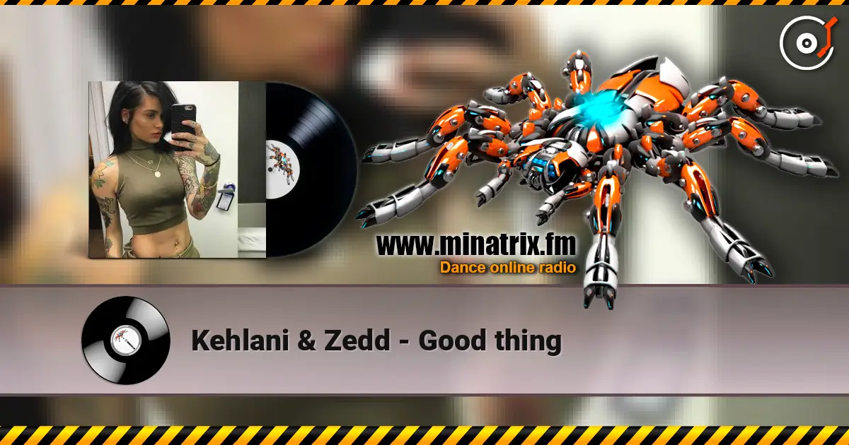 Kehlani & Zedd - Good thing 高品质在线收听 | Minatrix.FM