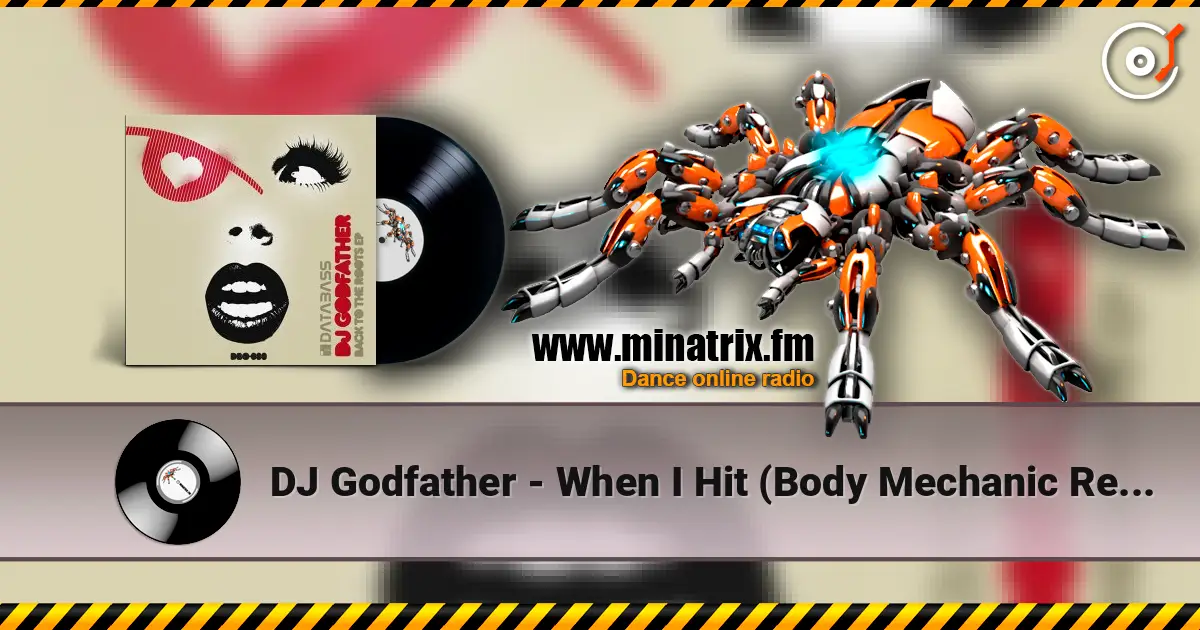 DJ Godfather - When I Hit (Body Mechanic Remix) 高品质在线收听 | Minatrix.FM