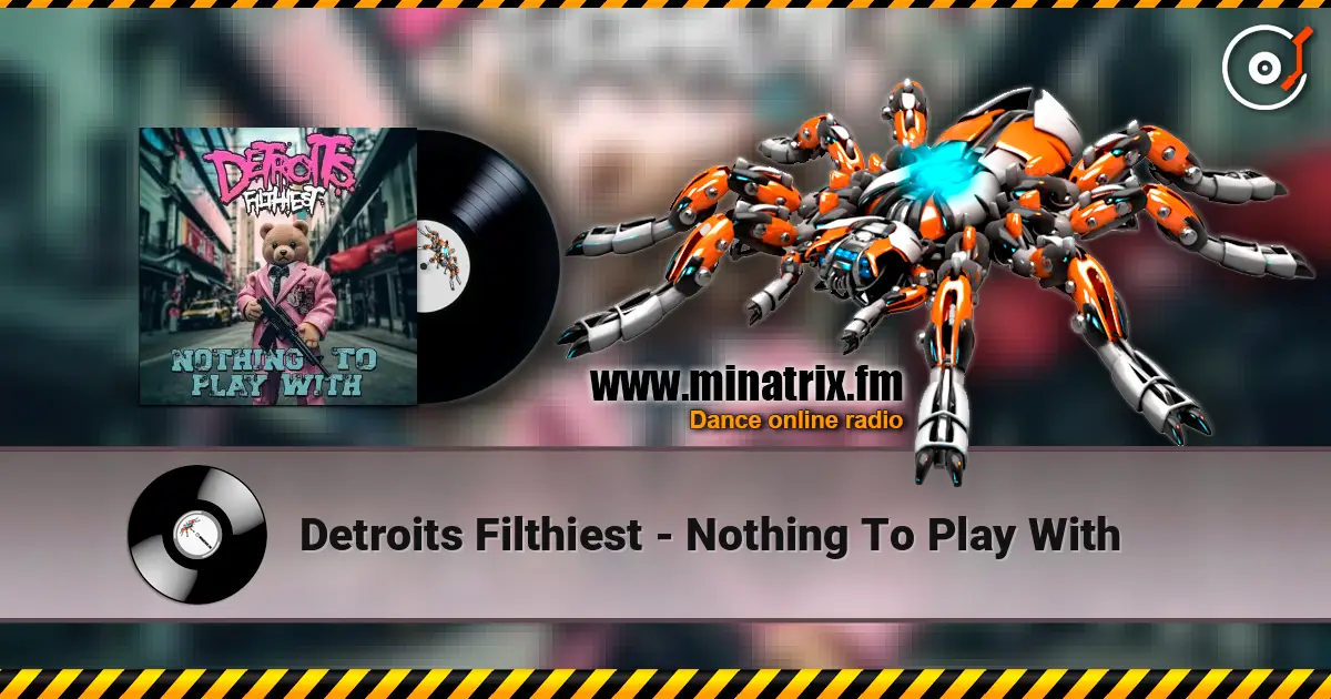 Detroits Filthiest - Nothing To Play With 高品质在线收听 | Minatrix.FM