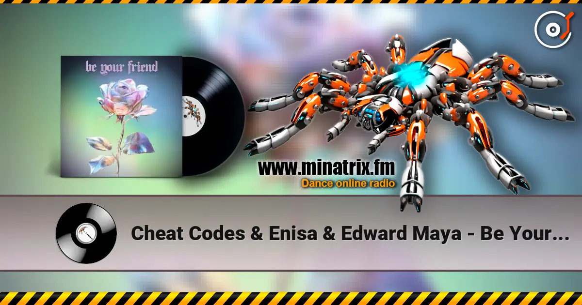 Cheat Codes & Enisa & Edward Maya - Be Your Friend 高品质在线收听 | Minatrix.FM