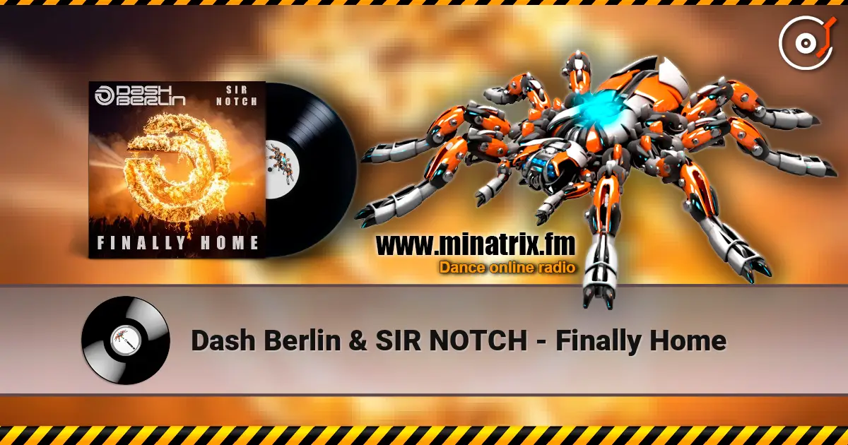 Dash Berlin & SIR NOTCH - Finally Home 高品质在线收听 | Minatrix.FM