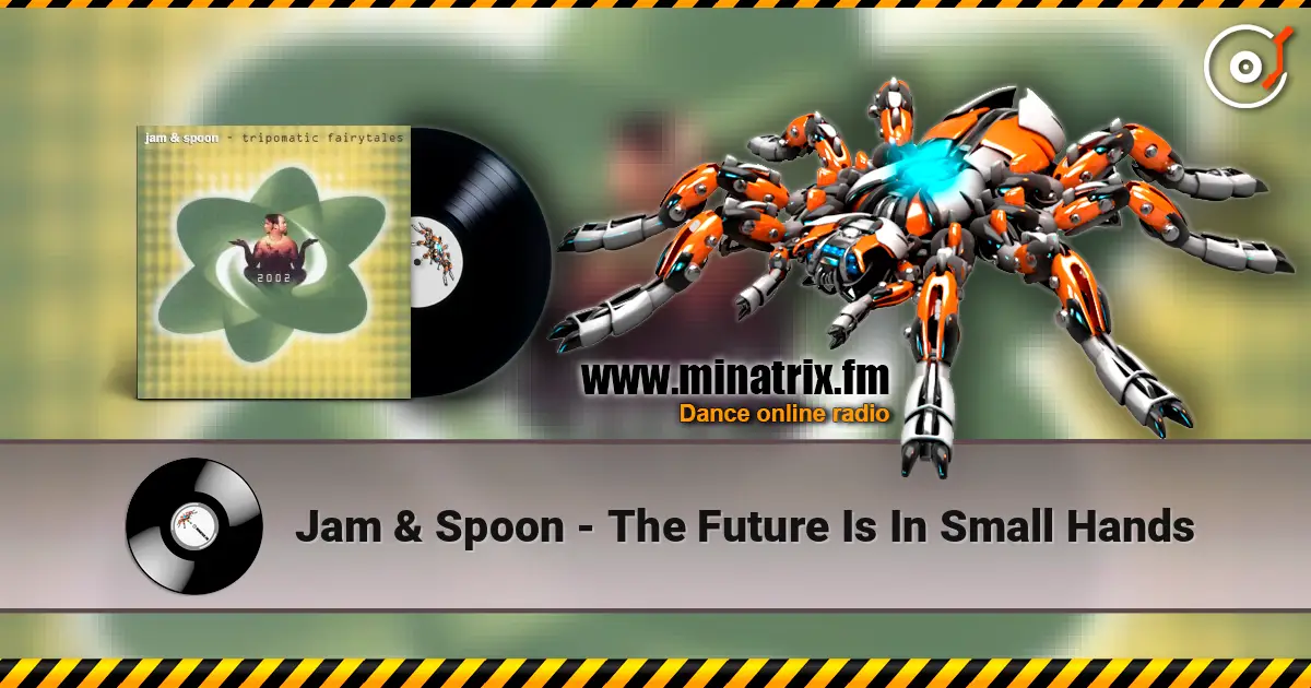 Jam & Spoon - The Future Is In Small Hands 高品质在线收听 | Minatrix.FM